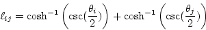 \begin{displaymath}{\ell}_{ij} = \cosh^{-1}\left( \csc(\frac{\theta_i}{2}) \right)
+ \cosh^{-1}\left( \csc(\frac{\theta_j}{2}) \right)
\end{displaymath}