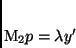 \begin{displaymath}
M_2p = \lambda y'
\end{displaymath}