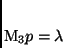 \begin{displaymath}
M_3p = \lambda
\end{displaymath}