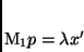 \begin{displaymath}
M_1p = \lambda x'
\end{displaymath}