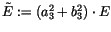 $\tilde{E} := (a_3^2 +
b_3^2) \cdot E$